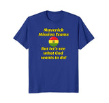 SIRENSTYLE Maverick Mission Teams - But let's see what God wants to do! hoodies/Short Sleeve men/Short Sleeves women