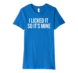 SIRENSTYLE Premium I Licked it So it's Mine T-shirt for Wild Ones Humor hoodies/Short Sleeve men/Short Sleeves women