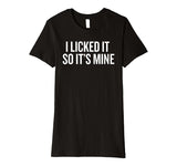 SIRENSTYLE Premium I Licked it So it's Mine T-shirt for Wild Ones Humor hoodies/Short Sleeve men/Short Sleeves women