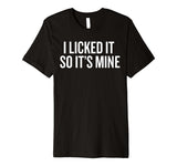 SIRENSTYLE Premium I Licked it So it's Mine T-shirt for Wild Ones Humor hoodies/Short Sleeve men/Short Sleeves women