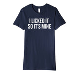 SIRENSTYLE Premium I Licked it So it's Mine T-shirt for Wild Ones Humor hoodies/Short Sleeve men/Short Sleeves women