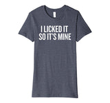 SIRENSTYLE Premium I Licked it So it's Mine T-shirt for Wild Ones Humor hoodies/Short Sleeve men/Short Sleeves women