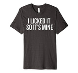 SIRENSTYLE Premium I Licked it So it's Mine T-shirt for Wild Ones Humor hoodies/Short Sleeve men/Short Sleeves women