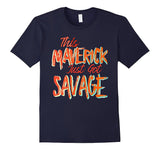 SIRENSTYLE This Maverick Just Got Savage - Savage Team Tee Shirt hoodies/Short Sleeve men/Short Sleeves women