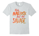 SIRENSTYLE This Maverick Just Got Savage - Savage Team Tee Shirt hoodies/Short Sleeve men/Short Sleeves women
