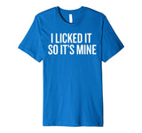 SIRENSTYLE Premium I Licked it So it's Mine T-shirt for Wild Ones Humor hoodies/Short Sleeve men/Short Sleeves women