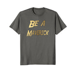 SIRENSTYLE Funny Be a Maverick T-Shirt Gold hoodies/Short Sleeve men/Short Sleeves women