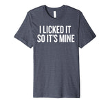 SIRENSTYLE Premium I Licked it So it's Mine T-shirt for Wild Ones Humor hoodies/Short Sleeve men/Short Sleeves women